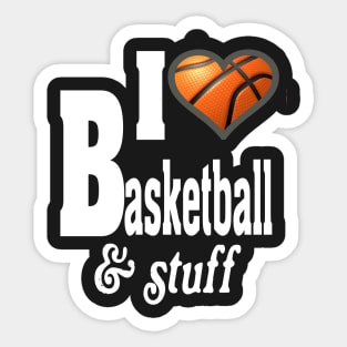 I LOVE BASKETBALL & STUFF Sticker